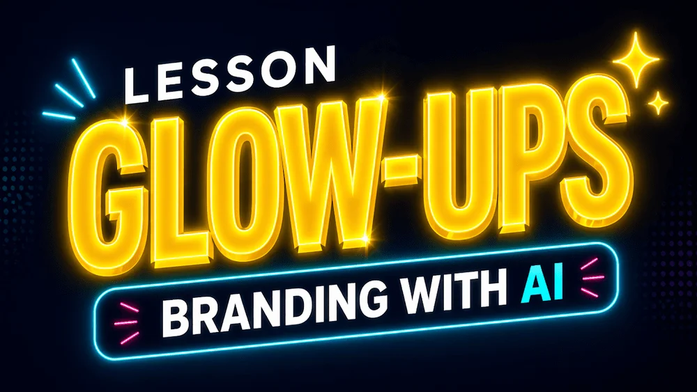 Lesson Glow-Ups: Branding with AI